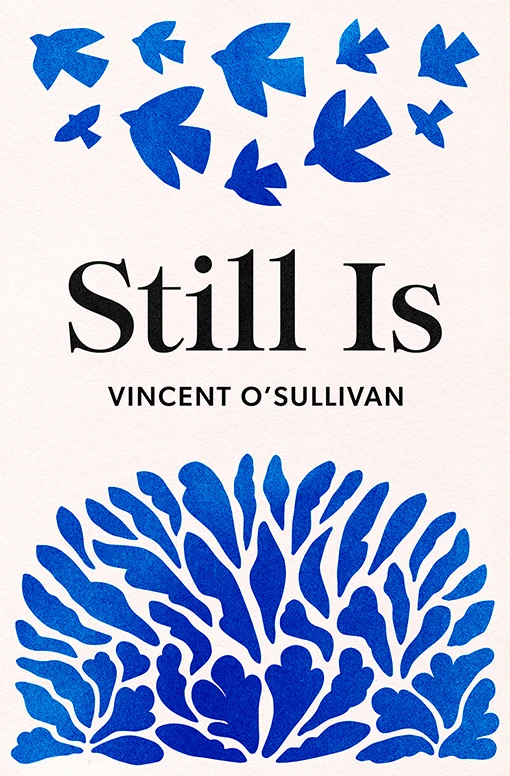 Book cover 'Still Is' by Vincent O'Sullivan featuring a blue print on a white background.