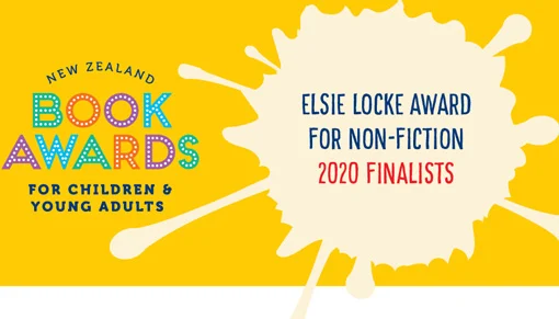New Zealand Book Awards for Children and Young Adults promotional image for Elsie Locke Award for Non-fiction 2020 finalists