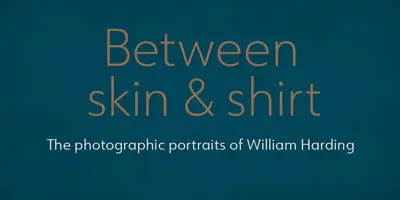 Between skin and shirt. The photographic portraits of William Harding. 
