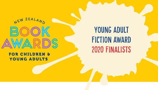 Poster: New Zealand Book Awards for Children & Young Adults — Young Adult Fiction Award 2020 Finalists