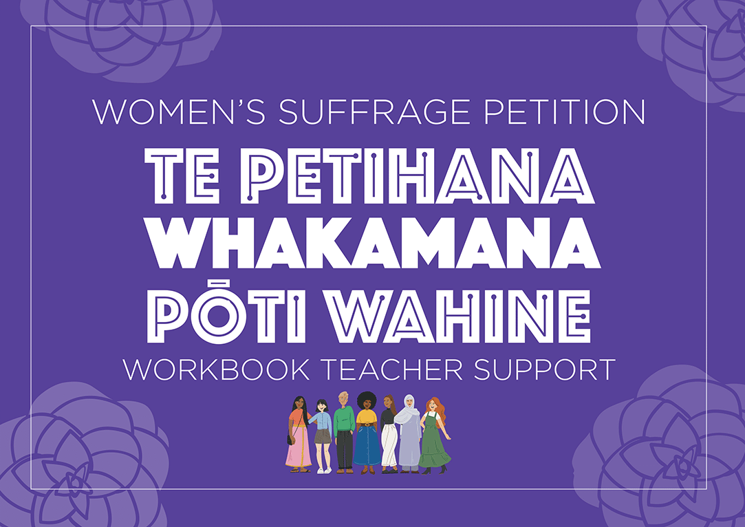 Illustrated cover showing the words 'Women’s Suffrage Petition — Te Petihana Whakamana Pōti Wahine — workbook teacher support' collaged with women standing together.