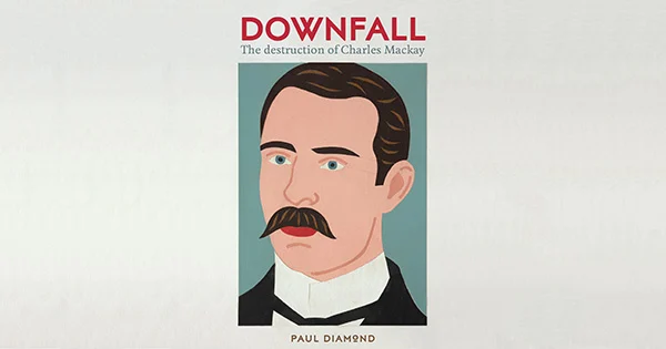 Book cover with an illustration of a man with a moustache and the text 'Downfall: The destruction of Charles Mackay'.