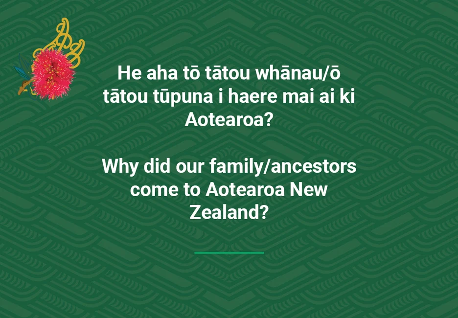 Why did our family/ancestors come to Aotearoa New Zealand?