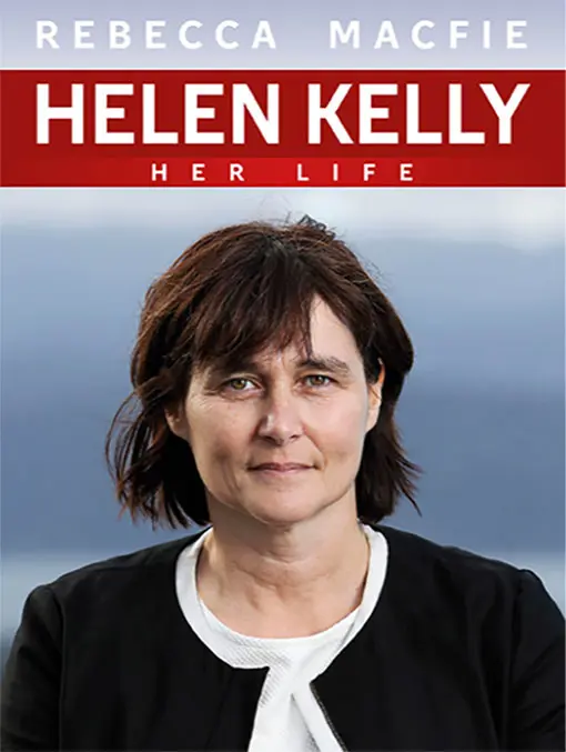 Book cover words Rebecca Macfie, Helen Kelly her life and a picture of a woman looking at the viewer. 