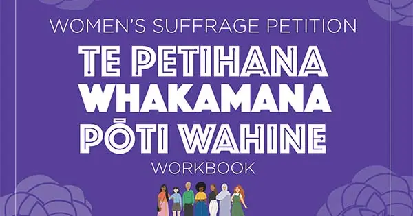 Illustrated cover showing the words 'Women’s Suffrage Petition — Te Petihana Whakamana Pōti Wahine — workbook' collaged with women standing together.
