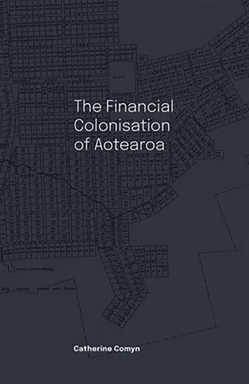 Book cover of 'The Financial Colonisation of Aotearoa'.
