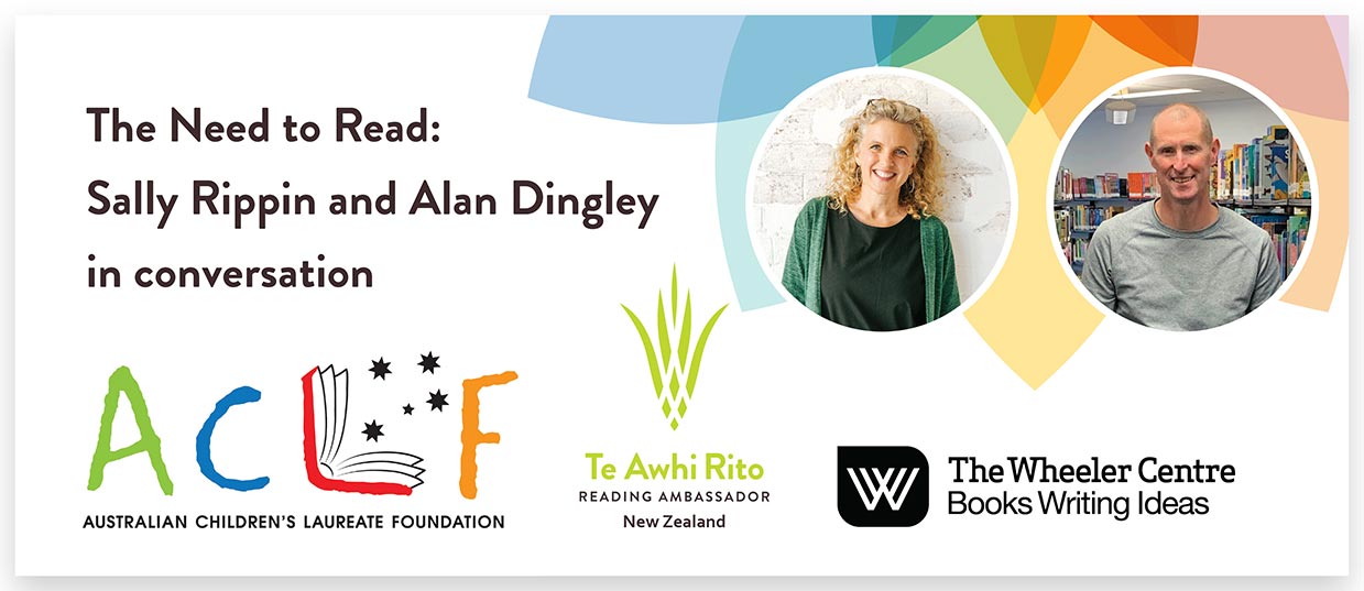 Event advertisement featuring logos for Australian Children’s Laureate Foundation, Te Awhi Rito and The Wheeler Centre. Includes photo of Sally Rippin and Reading Ambassador Alan Dingley.