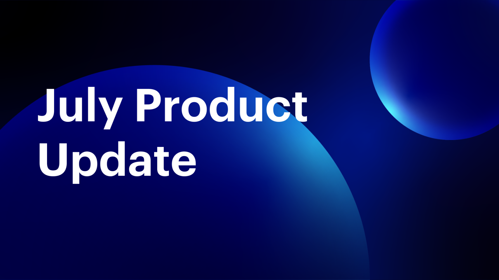 Your July 2022 Product Update