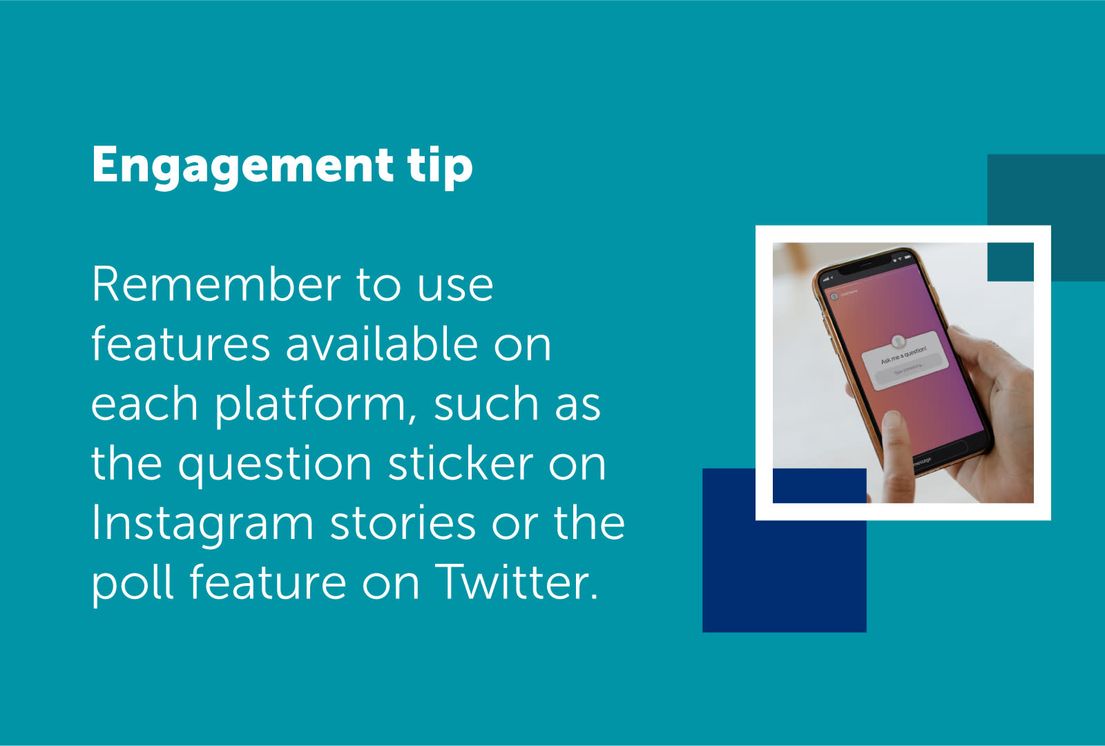 Text on image reads: Remember to use features available on each platform, such as the question sticker on Instagram stories or the poll feature on Twitter. 