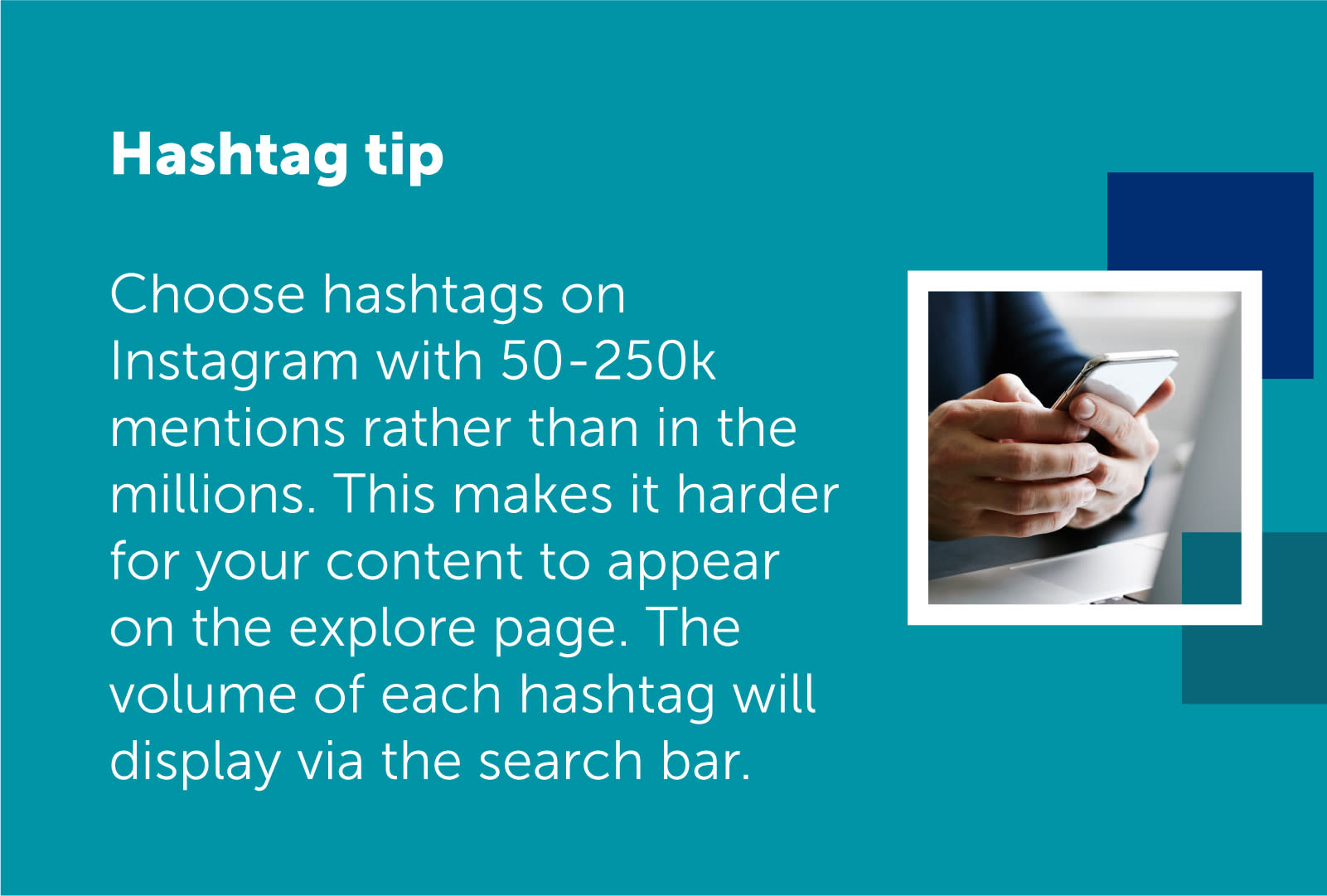 Text on image reads: Choose hashtags on Instagram with 50-250k mentions rather than in the millions. This makes it harder for your content to appear on the explore page. The volume of each hashtag with display via the search bar. 