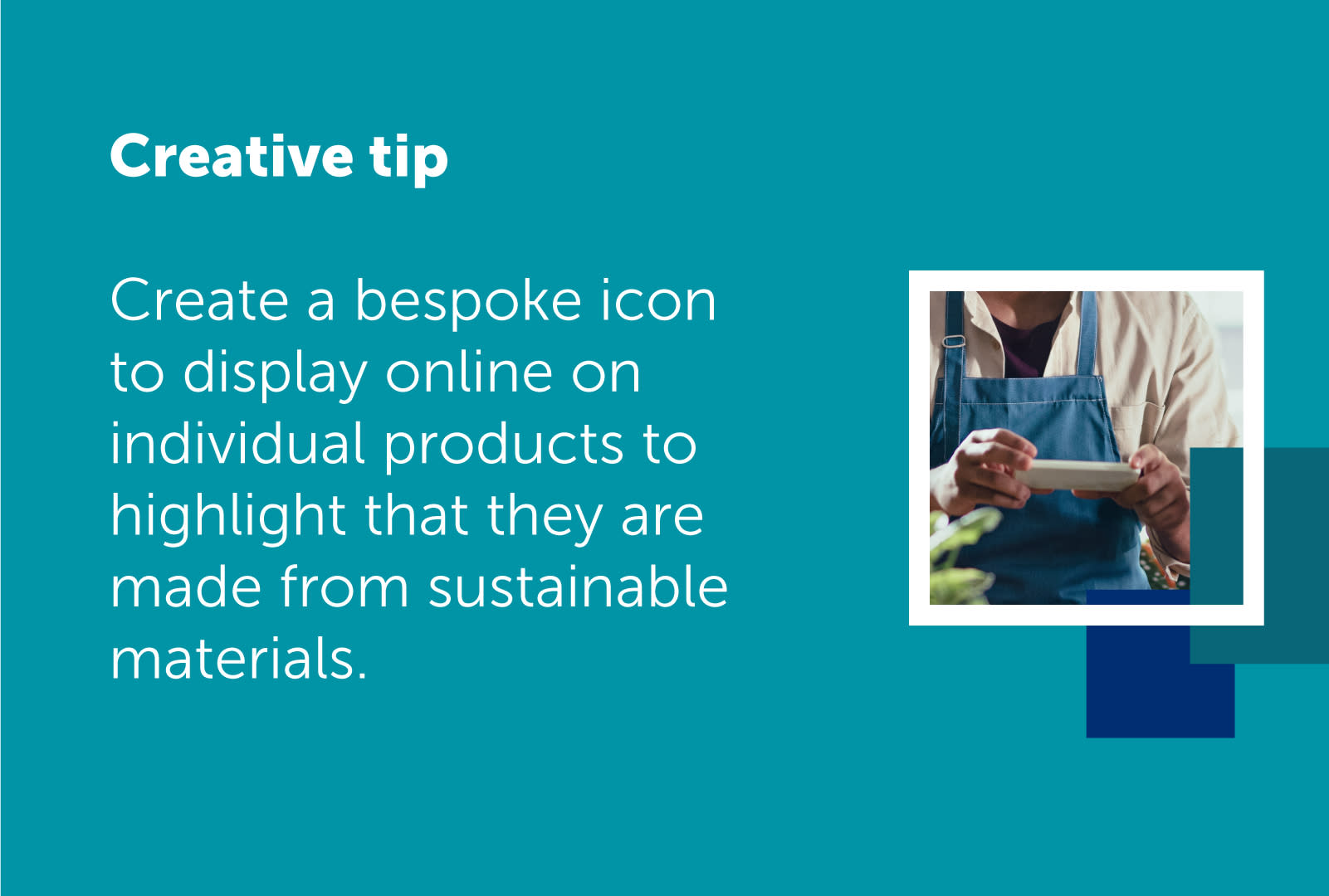 Text on image reads: Create a bespoke icon to display online on individual products to highlight that they are made from sustainable materials.  