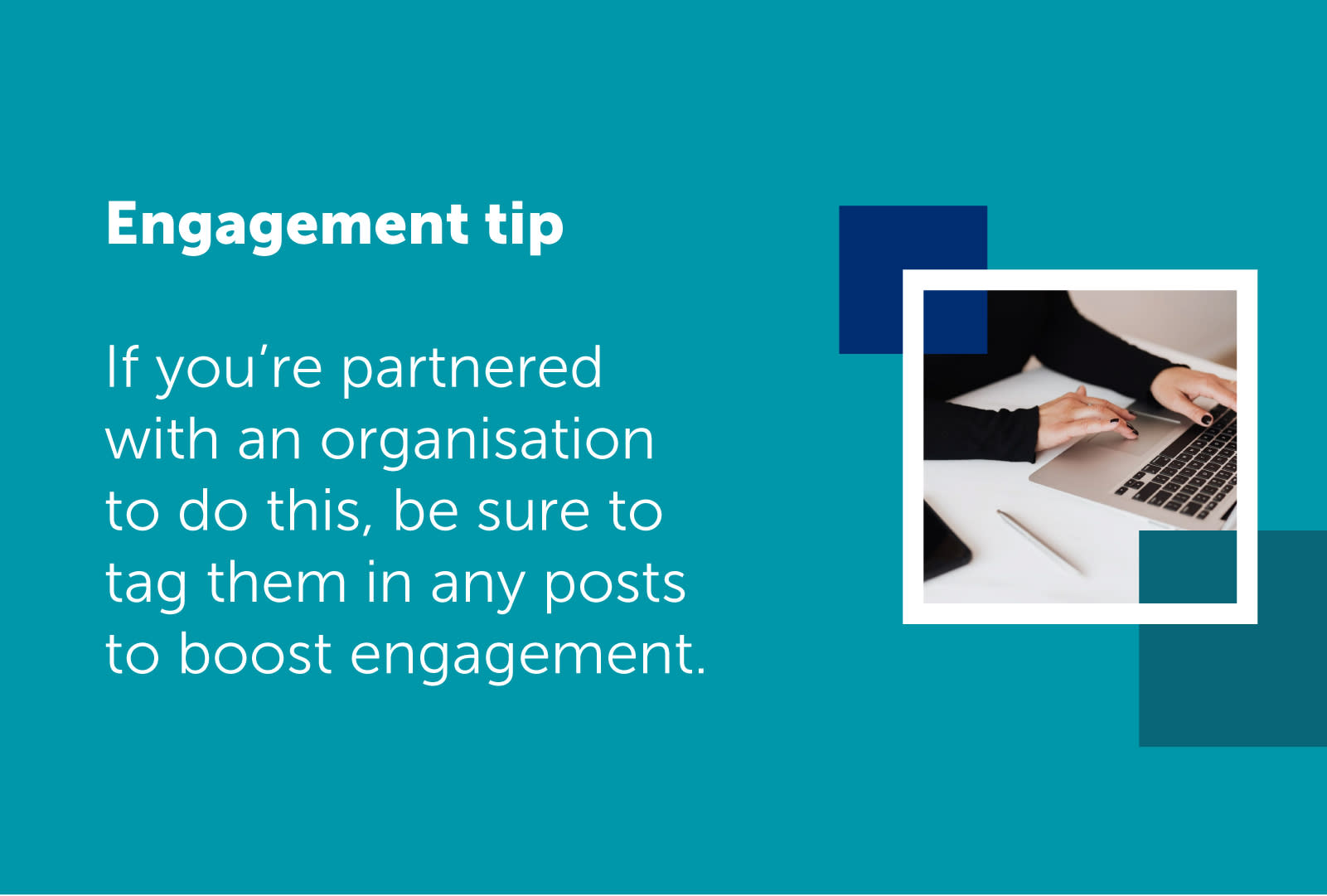 Text on image reads: If you're partnered with an organisation to do this, be sure to tag them in any posts to boost engagement. 