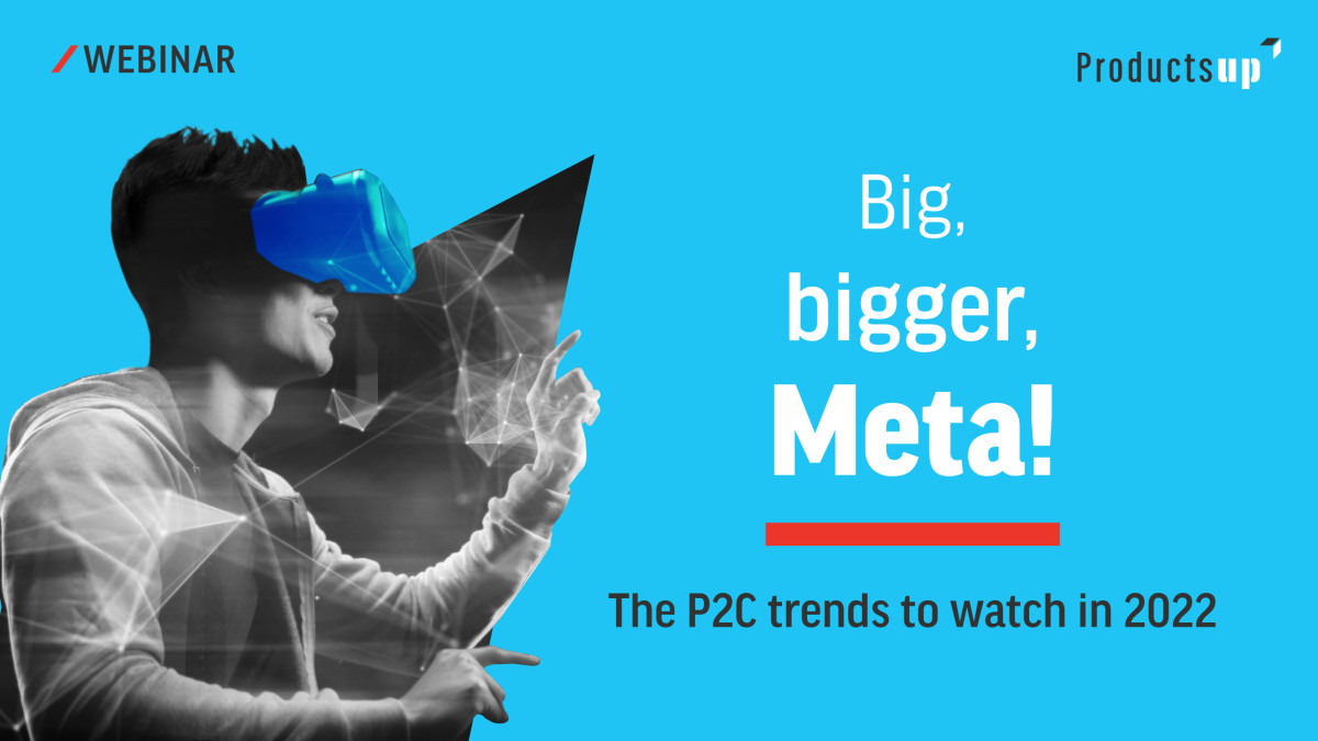 Big, Bigger, Meta - The P2C trends to watch in 2022