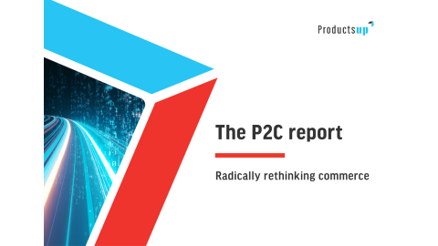 The P2C report: radically rethinking commerce