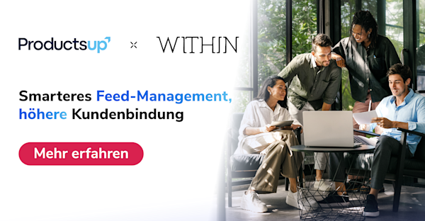 WITHIN x Productsup: Smarteres Feed-Management, höhere Kundenbindung