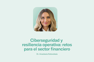 Ciberseguridad y resiliencia operativa: retos para el sector financiero.