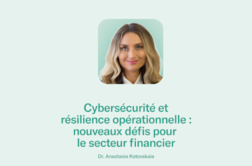 Cybersécurité et résilience opérationnelle : nouveaux défis pour le secteur financier.