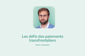 Article de Xavier Lavayssiere, expert financier, discutant des défis des paiements transfrontaliers pour N26.