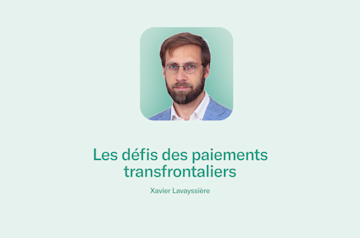 Article de Xavier Lavayssiere, expert financier, discutant des défis des paiements transfrontaliers pour N26.