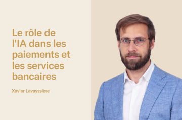 Xavier Lavayssière - Le rôle de l'IA dans les paiements et les services bancaires.