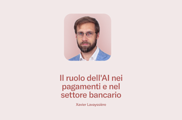 Xavier Lavayssière - Il ruolo dell'AI nei pagamenti e nei mercati finanziari.