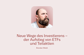 Blogbeitrag von Brendan Walsh, erfahrenem Investor: Nicht das Portfolio Ihrer Eltern: Der Aufstieg von ETFs und Bruchstückaktien.