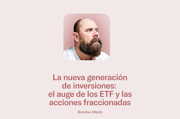 Artículo de blog escrito por Brendan Walsh, inversor veterano: No es la cartera de tus padres: El auge de los ETF y las acciones fraccionadas.