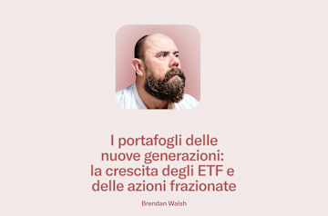 I portafogli delle nuove generazioni: la crescita degli ETF e delle azioni frazionate.