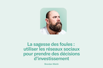 La sagesse des foules : utiliser les réseaux sociaux pour prendre des décisions d'investissement.