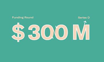 Announcing $300 million in Series D funding round and reaching 2.3 million customers.