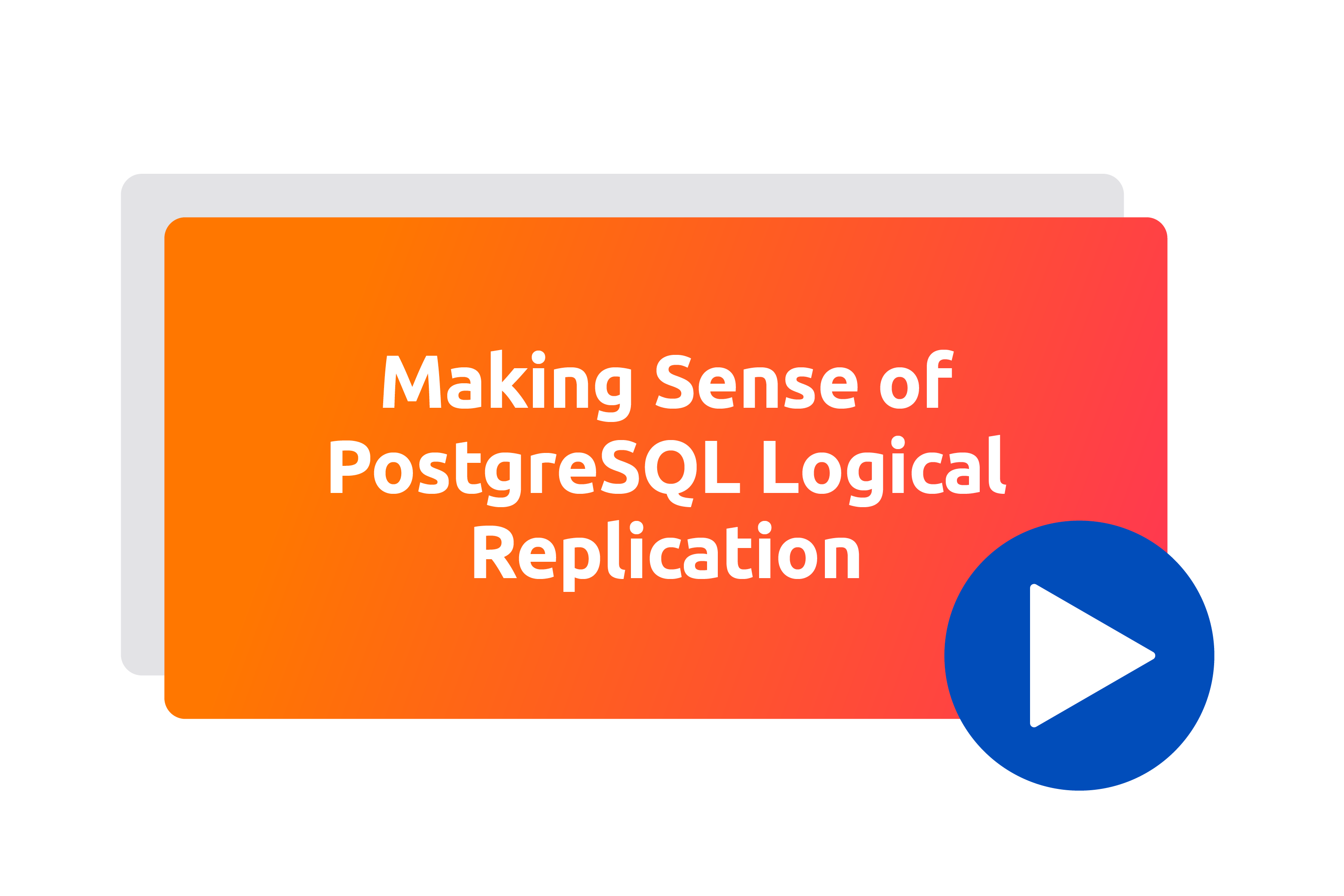 Making Sense of PostgreSQL Logical Replication