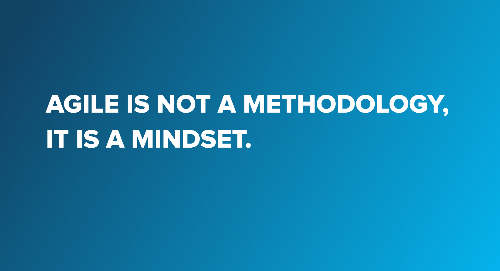 Not agile methodology - agile mindset