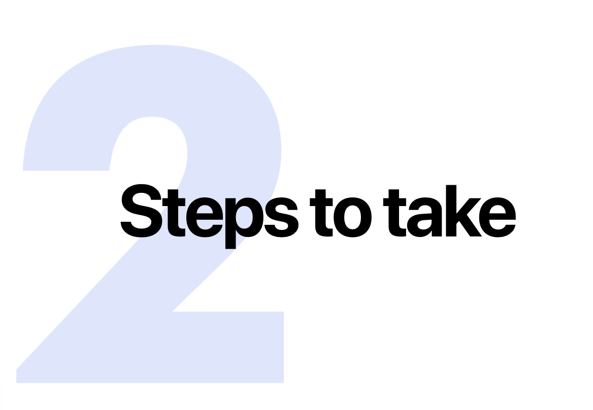 2: Steps to take 