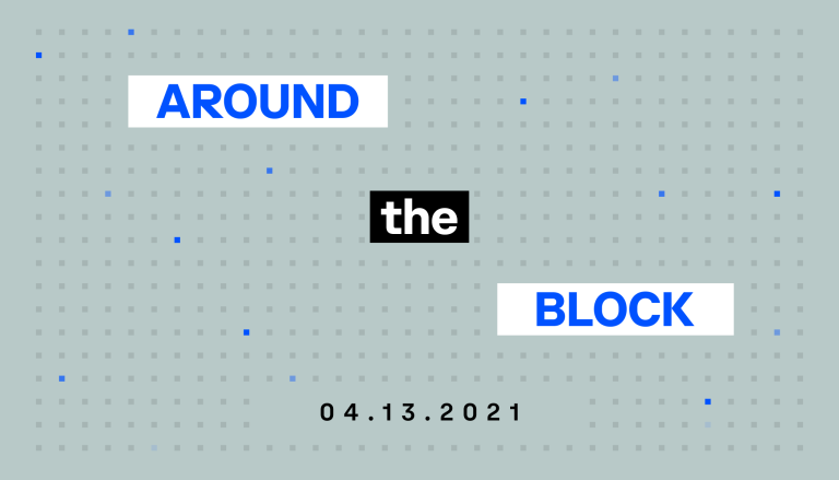 Around the block, April 13, 2021