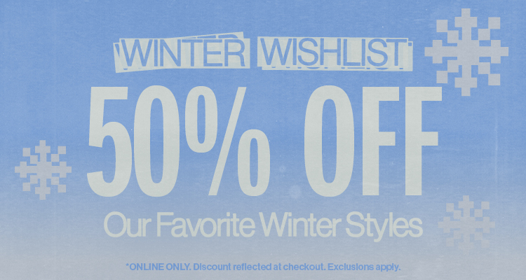 Winter Wishlist, 50% Off Our Favorite Winter Styles