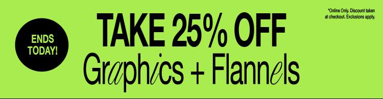 TAKE 25% OFF GRAPHICS + FLANNELS 