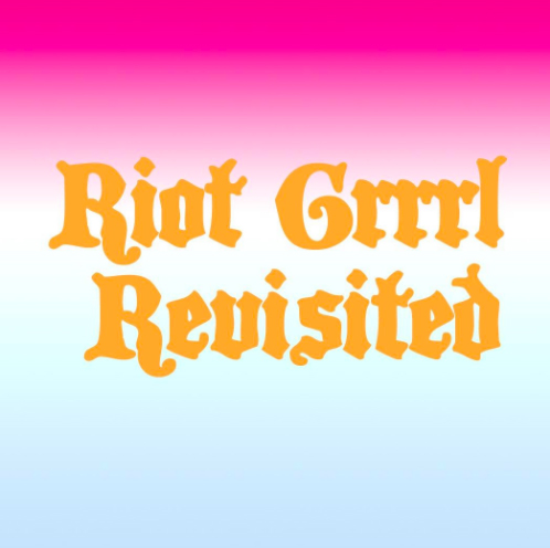 RIOT GRRRL REVISITED PLAYLIST 