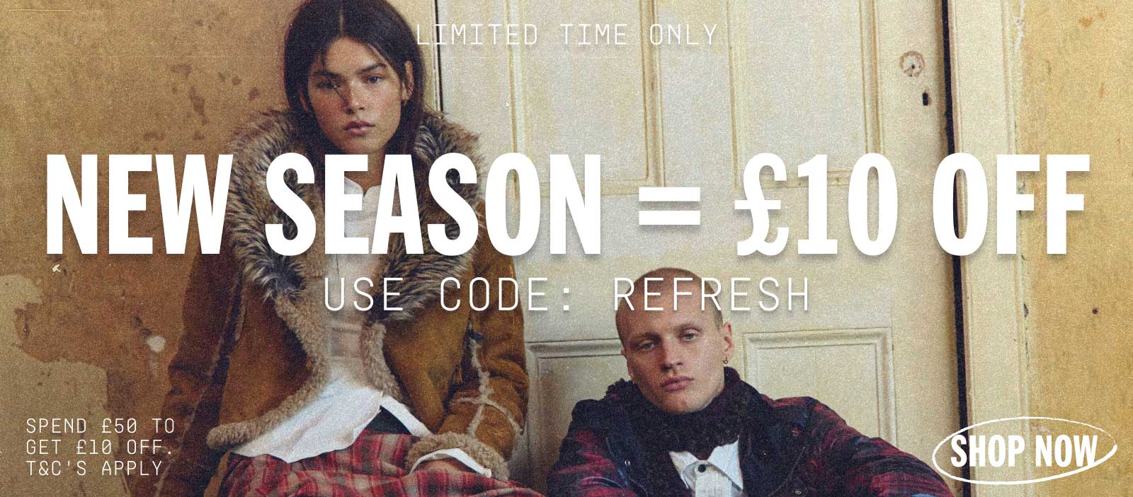 GET £10 OFF NEW SEASON FITS W/ CODE: REFRESH	