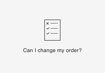 Can I change my order?