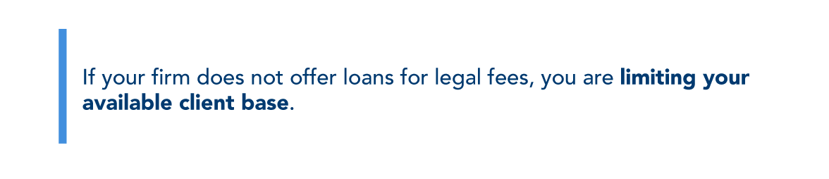 If your firm does not offer loans for legal fees, you are limiting your available client base.