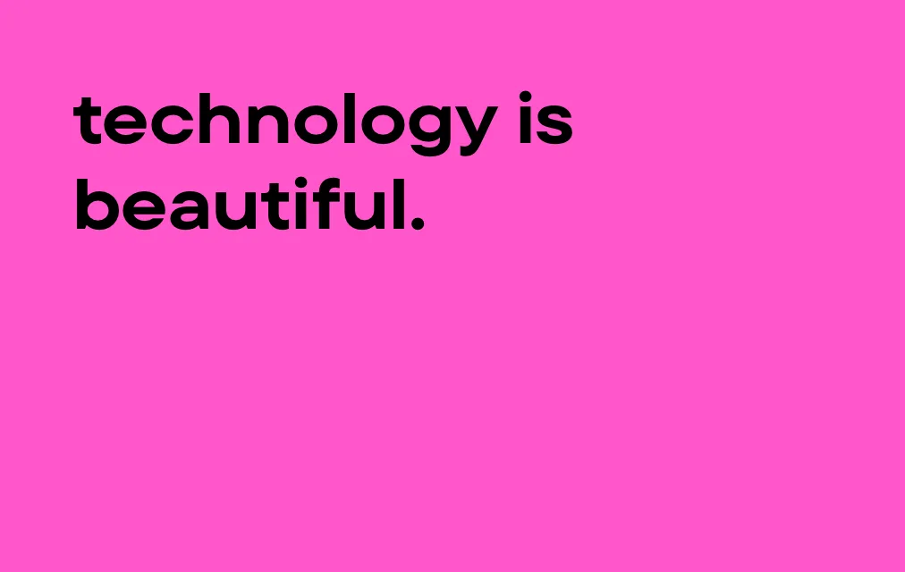 Technology is beautiful