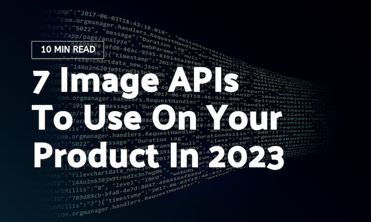 7 Image APIs To Use On Your Product In 2024 (Updated)