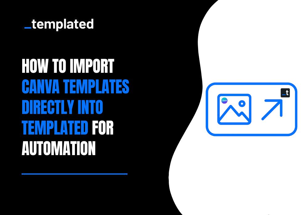 How to Import Canva Templates Directly into Templated for Automation