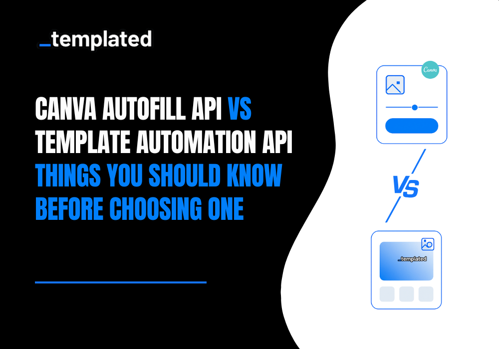 Canva Autofill API vs Template Automation API: Things You Should Know Before Choosing One