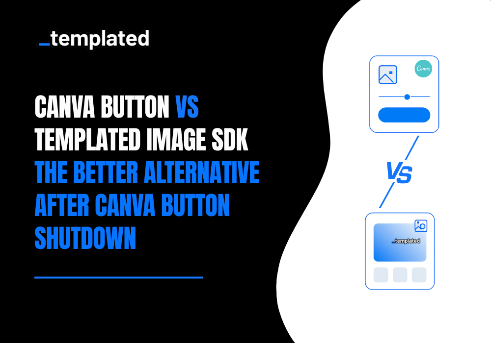Canva Button vs Templated Image SDK: The Better Alternative After Canva Button Shutdown