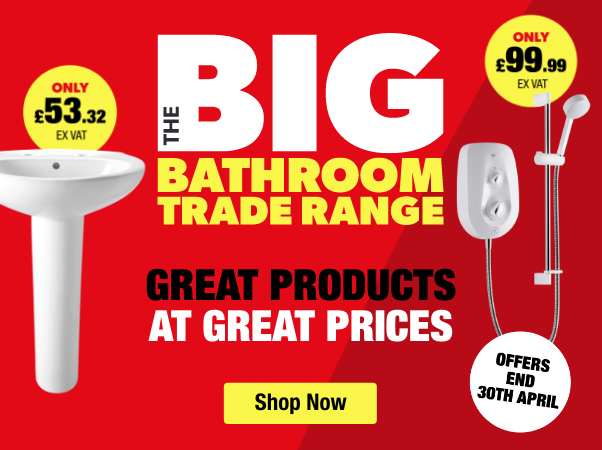 The big bathroom trade range great products at great prices ends 30th april shop now
