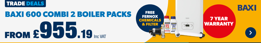 Trade Deals. Baxi 600 Combi Boiler Packs. From £955.19 Inc VAT. Free Fernox Chemicals. Shop Now