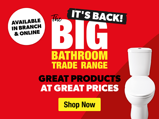 its back - the big bathroom trade range great products at great prices