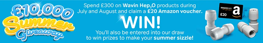 10,000 summer giveaway - spend £300 on Wavin hep2O products during july and august and claim a £20 amazon voucher and be entered into a summer draw.