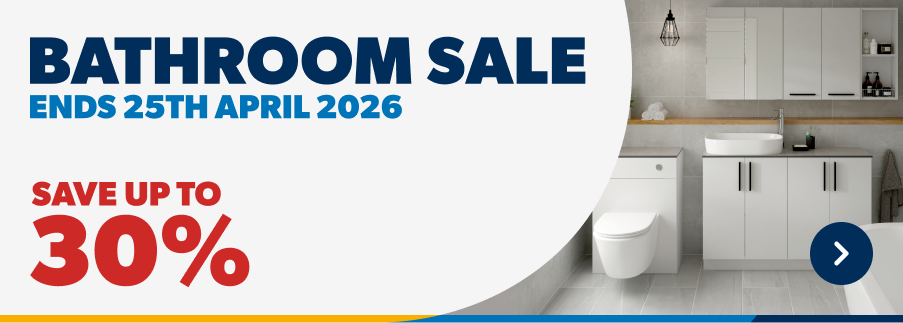 Bathroom Sale Ends 25th April 2026. Save up to 30%. Shop Now